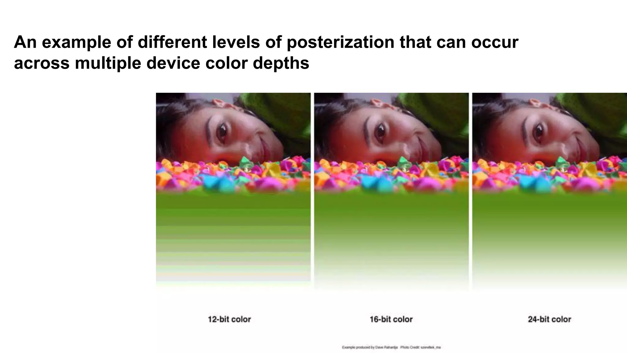 An example of different levels of posterization that can occur
across multiple device color depths
 