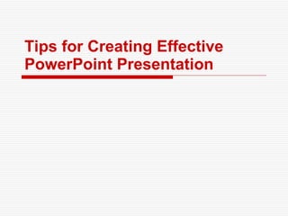 Tips for Creating Effective  PowerPoint Presentation 