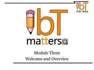 Module Three
Welcome and Overview
 