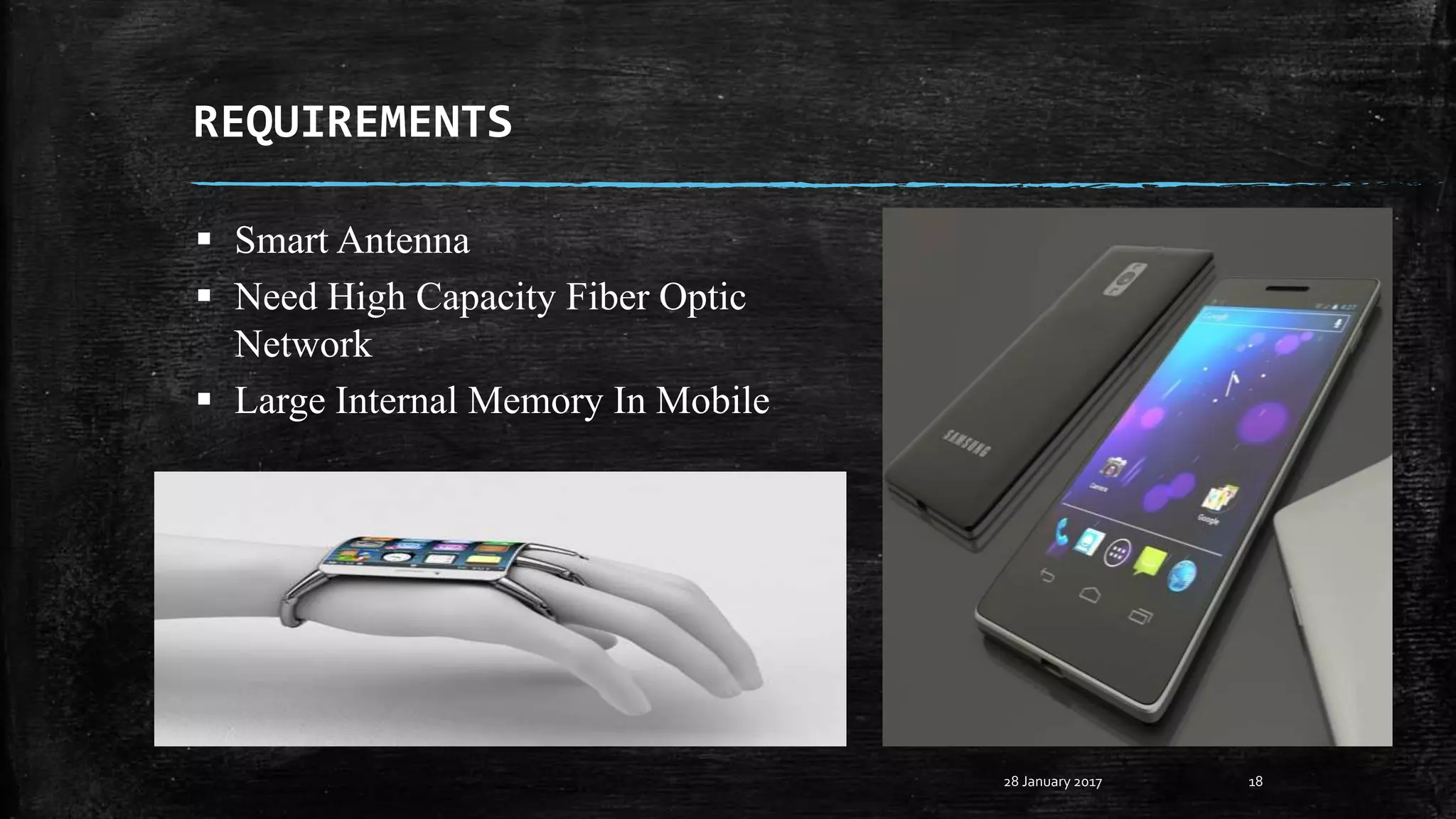 REQUIREMENTS
28 January 2017 18
 Smart Antenna
 Need High Capacity Fiber Optic
Network
 Large Internal Memory In Mobile
 