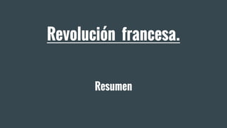 Revolución francesa.
Resumen
 