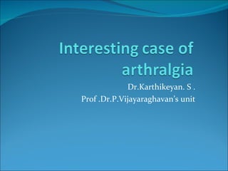 Dr.Karthikeyan. S . Prof .Dr.P.Vijayaraghavan’s unit 