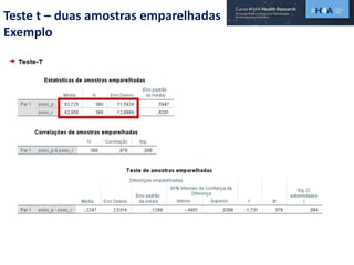 Teste t – duas amostras emparelhadas
Exemplo
 