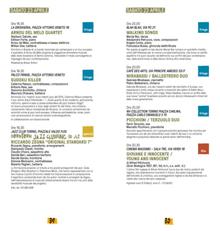 3534
Ore 18.45
LA DROGHERIA, PIAZZA VITTORIO VENETO 18
ARNOU DEL MELO QUARTET
Gledison Zabote, sax
Edilson Forte, piano
Arnou de Melo, contrabbasso e basso elettrico
Willian Goe, batteria
Vincitore in Brasile di un bando nazionale per partecipare a un tour europeo,
il quartetto di Arnou De Melo propone le suggestive atmosfere musicali
dello stato brasiliano di Santa Catarina, mescolate in modo coinvolgente al
linguaggio del jazz contemporaneo.
Powered by Rosso Antico
Ore 19.30
PALCO FRINGE, PIAZZA VITTORIO VENETO
SUDOKU KILLER
Caterina Palazzi, contrabbasso, composizioni
Antonio Raia, sax
Giacomo Ancillotto, chitarra
Maurizio Chiavaro, batteria
Nominata tra i migliori nuovi talenti jazz del 2015, Caterina Palazzi presenta
il suo ultimo disco Infanticide – “…forse quanto di più moderno, perturbante,
notturno, aperto e sexy si possa pretendere dal jazz italiano d’oggi”.
Un lavoro provocatorio e fuori dagli schemi fin dal titolo, che richiama
volutamente l’album Incesticide dei Nirvana. Un concerto contaminato da
sonorità vicine al jazz nord europeo, influenze psichedeliche, noise, post-
rock ed evocazioni di colonne sonore cinematografiche.
In collaborazione con Auand records
Ore 19.30
JAZZ CLUB TORINO, PIAZZALE VALDO FUSI
RICCARDO ZEGNA “ORIGINAL STANDARD 7”
Riccardo Zegna, pianoforte, arrangiamenti
Giampaolo Casati, tromba
Claudio Chiara, sassofono alto
Davide Nari, sassofono baritono
Davide Garola, trombone
Simone Monnanni, contrabbasso
Roberto Paglieri, batteria
La formazione propone un tributo a tre grandi protagonisti del jazz: Duke
Ellington, Billy Strayhorn e Thelonious Monk, che hanno rappresentato con la
loro musica il punto d’incontro ideale tra improvvisazione e composizione.
Il repertorio comprende brani dei tre autori rivisitati e arrangiati da Zegna,
nell’interpretazione di musicisti stilisticamente diversi tra loro ma uniti dalla
sensibilità musicale del progetto.
Info: tel. 011.882.939
SABATO 23 APRILE
Ore 20.00
BLAH BLAH, VIA PO 21
WALKING SONGS
Marije Nie, danza
Alessandra Patrucco, voce, composizioni
Angelo Conto, piano
Francesco Busso, ghironda elettrificata
Per questo progetto la tap dancer Marije Nie riunisce un quartetto insolito,
unito dall’interesse per la ricerca e la sperimentazione, che trova un sottile
equilibrio tra suoni acustici ed elettronici sui confini del jazz contempora-
neo, della world music e della danza ritmica afro-americana.	
Ore 20.00
CAFÈ DES ARTS, VIA PRINCIPE AMEDEO 33/F
MIRABASSI / BALLESTRERO DUO
Gabriele Mirabassi, clarinetto
Pietro Ballestrero, chitarra
Gabriele Mirabassi, uno dei massimi solisti del clarinetto in Europa, con
esperienze a tutto campo accanto a musicisti del calibro di Rabih Abou-
Khalil, Enrico Pieranunzi, John Cage, Steve Swallow, traccia un profilo della
sua nuova “anima” brasiliana accanto ad uno dei più interessanti chitarristi
della nuova generazione.
Ore 20.00
NH COLLECTION TORINO PIAZZA CARLINA,
PIAZZA CARLO EMANUELE II 15
PICCHIONI / TERZUOLO DUO
Dario Terzuolo, sax
Marcello Picchioni, pianoforte
Secondo appuntamento con il giovane pianista genovese che incontra per
l’occasione uno dei più straordinari nuovi talenti del sax in un concerto
elegante e propulsivo dedicato ai grandi autori dell’hard Bop.
Ore 20.30
CINEMA MASSIMO - SALA TRE, VIA VERDI 18
GIOVANE E INNOCENTE /
YOUNG AND INNOCENT
di Alfred Hitchcock
(Gran Bretagna 1937, 80’, Hd, b/n, v.o. sott. it.)
L’ultimo film inglese di Alfred Hitchcock tocca due dei motivi preferiti dal
regista, che diventeranno ricorrenti in futuro. Accusato ingiustamente
dell'omicidio di un'amica, uno sceneggiatore inglese si dà alla latitanza e si
mette alla ricerca del vero colpevole.
Ingresso euro 6 (intero), euro 4 - 3 (ridotti)
SABATO 23 APRILE
film
special
fringe fringe
fringe
fringe
fringe
 