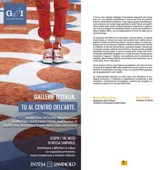 1
Il Torino Jazz Festival festeggia l’importante traguardo dei cinque
anni con una edizione straordinaria, ancora più ricca di concerti,
eventi e performance artistiche. A ogni tappa questa manifestazio-
ne è cresciuta: nel numero degli spettatori e sotto l’ancor più signifi-
cativo profilo della qualità artistica espressa. Quest’anno il rapporto
con le arti primeggia nel cartellone messo a punto dal direttore ar-
tistico Stefano Zenni, con la collaborazione di Furio Di Castri per la
sezione Fringe.
La vocazione del festival nel valorizzare i giovani talenti, in special
modo italiani, si misura nei numeri dei concerti che li vedono prota-
gonisti accanto ad artisti già maturi, che qui trovano un palco pre-
stigioso per la loro bravura. Il festival conferma anche la sua volontà
di mettersi al servizio del territorio, suscitare energie virtuose per
lo sviluppo sociale, culturale ed economico. Quanto questo progetto
ambizioso sia già andato in porto in questi primi cinque anni è te-
stimoniato dall’affetto tangibile con il quale torinesi e turisti hanno
mostrato di seguire il festival: una conferma che ha stimolato ad
ampliare ulteriormente l’offerta concertistica che quest’anno, per la
prima volta, tocca i dieci giorni.
Come sempre il Torino Jazz Festival permetterà a chi viene da fuori
di scoprire la bellezza della città ascoltando buona musica e ai suoi
abitanti di apprezzarla una volta di più: una grande festa popolare,
per gli appassionati e per i neofiti.
Un ringraziamento speciale va a tutti coloro che, attraverso un so-
stegno economico o mettendo a disposizione competenze e idee
innovative, contribuiscono ad ampliare i contorni del progetto e a
renderlo un patrimonio comune della Città.
Maurizio Braccialarghe
Assessore alla Cultura,
Turismo e Promozione della Città
Piero Fassino
Sindaco di Torino
www.gallerieditalia.com
Contribuiamo a diffondere la cultura
con esposizioni permanenti,
mostre temporanee e iniziative dedicate.
Contribuiamo a diffondere la cultura
SCOPRI I TRE MUSEI
DI INTESA SANPAOLO.
TU AL CENTRO DELL’ARTE.
GALLERIE D’ITALIA.
GALLERIE D’ITALIA - PIAZZA SCALA - Milano, Piazza Scala 6
GALLERIE D’ITALIA - PALAZZO ZEVALLOS STIGLIANO - Napoli, Via Toledo 185
GALLERIE D’ITALIA - PALAZZO LEONI MONTANARI - Vicenza, Contra’ Santa Corona 25
 