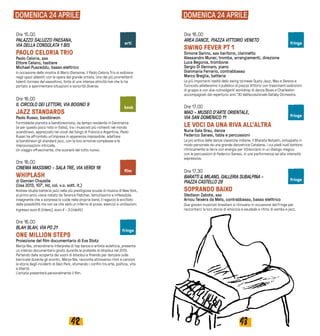 4342
DOMENICA 24 APRILE DOMENICA 24 APRILE
Ore 15.00
PALAZZO SALUZZO PAESANA,
VIA DELLA CONSOLATA 1 BIS
PAOLO CELORIA TRIO
Paolo Celoria, sax
Ettore Celano, tastiere
Michael Pusceddu, basso elettrico
In occasione della mostra di Mario Giansone, il Paolo Celoria Trio si esibisce
negli spazi allestiti con le opere del grande artista. Uno dei più promettenti
talenti torinesi del sassofono, forte di una intensa attività live che lo ha
portato a sperimentare situazioni e sonorità diverse.
Ore 16.00
IL CIRCOLO DEI LETTORI, VIA BOGINO 9
JAZZ STANDARDS
Paolo Russo, bandóneon
Formidabile pianista e bandóneonista, da tempo residente in Danimarca
(e per questo poco noto in Italia), tra i musicisti più richiesti nel mondo
scandinavo, apprezzato nei vicoli del tango di Francia e Argentina, Paolo
Russo ha affrontato un’impresa in apparenza impossibile: adattare
al bandóneon gli standard jazz, con la loro armonie complesse e le
improvvisazioni intricate.
Un viaggio affascinante, che suonerà del tutto nuovo.
Ore 16.00
CINEMA MASSIMO - SALA TRE, VIA VERDI 18
WHIPLASH
di Damien Chazelle
(Usa 2013, 107’, Hd, col. v.o. sott. it.)
Andrew studia batteria jazz nella più prestigiosa scuola di musica di New York,
al primo anno viene notato da Terence Fletcher, temutissimo e inflessibile
insegnante che a sorpresa lo vuole nella propria band. Il ragazzo è eccitato
dalla possibilità ma non sa che sarà un inferno di prove, esercizi e umiliazioni.
Ingresso euro 6 (intero), euro 4 - 3 (ridotti)
Ore 16.00
BLAH BLAH, VIA PO 21
ONE MILLION STEPS
Proiezione del film documentario di Eva Stotz
Marije Nie, straordinaria interprete di tap dance e artista eclettica, presenta
un intenso documentario girato durante le proteste di Istanbul nel 2013.
Partendo dalla scoperta dei suoni di Istanbul e finendo per danzare sulle
barricate durante gli scontri, Marije Nie, racconta attraverso ritmi e canzoni
la storia degli incidenti di Gezi Park, sfumando i confini tra arte, politica, vita
e libertà.
L’artista presenterà personalmente il film.
Ore 16.00
AREA DANCE, PIAZZA VITTORIO VENETO
SWING FEVER PT 1
Simone Garino, sax baritono, clarinetto
Alessandro Muner, tromba, arrangiamenti, direzione
Luca Begonia, trombone
Sergio Di Gennaro, piano
Gianmaria Ferrario, contrabbasso
Marco Breglia, batteria
Le più importanti realtà dello swing torinese Dusty Jazz, Max e Serena e
Turincats allieteranno il pubblico di piazza Vittorio con trascinanti esibizioni
di gruppo e con due coinvolgenti workshop di danza Blues e Charleston
accompagnati dal repertorio anni ‘30 dell’eccezionale Gatsby Orchestra.
Ore 17.00
MAO - MUSEO D’ARTE ORIENTALE,
VIA SAN DOMENICO 11
LE VOCI DA UNA RIVA ALL’ALTRA
Nuria Sala Grau, danza
Federico Sanesi, tabla e percussioni
La più antica delle danze classiche indiane, il Bharata Natyam, sviluppata in
modo personale da una grande danzatrice Catalana, i cui piedi nudi battono
ritmicamente la terra con energia per intrecciarsi in un dialogo magico
con le percussioni di Federico Sanesi, in una performance ad alta intensità
espressiva.
Ore 17.30
BARATTI & MILANO, GALLERIA SUBALPINA -
PIAZZA CASTELLO 29
SOPRANDO BAIXO
Gledison Zabote, sax
Arnou Teixera da Melo, contrabbasso, basso elettrico
Due giovani musicisti brasiliani si ritrovano in occasione del Fringe per
raccontarci la loro storia di amicizia e saudade a ritmo di samba e jazz.
film
arti
fringe
fringe
fringe
fringe
book
 