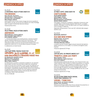 4746
DOMENICA 24 APRILE
Ore 18.45	
LA DROGHERIA, PIAZZA VITTORIO VENETO 18
THE BRIDGES
Dario Terzuolo, sax tenore
Gabriele Ferian, chitarra elettrica
Riccardo Proto, contrabbasso
Marco Breglia, batteria
Quattro giovani artisti torinesi rendono omaggio allo storico quartetto di
Sonny Rollins e Jim Hall, che nei primi anni sessanta con il disco The Bridge
segnò una pagina fondamentale nella storia del jazz.
Powered by Rosso Antico
Ore 19.30
PALCO FRINGE, PIAZZA VITTORIO VENETO
ANDYMUSIC
Manlio Maresca, chitarra elettrica
Giulio Scarpato, basso elettrico
Enrico Morello, batteria
“… ritmiche sdrucciolevoli, una curiosità perversa, risonanze acustiche
alterate, l’ossessiva esplorazione di mondi sonori sconosciuti...” Così
descrivono se stessi i tre musicisti di Andymusic che promettono di
rimescolare la materia sonora con tutti gli strumenti mentali e fisici a loro
disposizione, dando vita a un concerto denso di groove e di energia.
In collaborazione con Auand records
Ore 19.30
JAZZ CLUB TORINO, PIAZZALE VALDO FUSI
KIRK MACDONALD & MASSIMO FARAÒ TRIO
Kirk MacDonald, sassofono tenore
Massimo Faraò, pianoforte
Aldo Zunino, contrabbasso
Marco Tolotti, batteria
Kirk MacDonald è un jazzista e compositore canadese tra i più importanti
del suo paese. Ha inciso il suo primo disco a tredici anni, avviando ben
presto una carriera che lo ha portato in tutto il mondo. Ha collaborato con
artisti di fama internazionale, tra i quali Kenny Wheeler, Eddie Henderson,
Harold Mabern, James Moody, Rosemary Clooney, mentre come compositore
ha registrato oltre 50 brani originali. Il trio che lo affianca è capitanato
da Massimo Faraò, pianista di caratura internazionale, Aldo Zunino al
contrabbasso e Marco Tolotti alla batteria.
Info: tel. 011.882.939
Ore 19.30
GV PANE E CAFFÈ, CORSO DANTE 118
CHET'S SOUND
FELICE REGGIO QUARTET
Felice Reggio, tromba
Massimo Currò, chitarra
Manuele Dechaud, contrabbasso
Daviano Rotella, batteria
Felice Reggio: trombettista, arrangiatore, compositore riconosciuto come
una delle migliori trombe europee, presenta “Chet's Sound”, un progetto
dedicato a Chet Baker, un vero mito della tromba, con il quale in passato ha
avuto il privilegio di collaborare.
Organizzato dall'associazione “Torino Jazz City” nell’ambito della rassegna
Quartieri in jazz
Ore 20.00
BLAH BLAH, VIA PO 21	
OLD AND NEW HYMNS
Raphael Imbert, sax tenore
Guido Canavese, piano
Luca Curcio, contrabbasso
Francesco Brancato, batteria
Un grande musicista francese rilegge le song più importanti del repertorio
gospel e spiritual con un trio inedito, in un concerto coinvolgente e pieno
di groove.
Produzione originale del TJF Fringe
Ore 20.00
CAFÈ DES ARTS, VIA PRINCIPE AMEDEO 33/F
TRIBUTO A JEAN-LUC PONTY
Remi Crambes, violino
Alberto Marsico, organo hammond
Enzo Zirilli, batteria
Erede della grande tradizione del violino jazz, che in Francia ha avuto i suoi
massimi esponenti, Remi Crambes è un solista sorprendente e un musicista
aperto e innovativo. Il Fringe è orgoglioso di accoglierlo per la prima volta
in Italia con un progetto dedicato a uno dei suoi grandi maestri, Jean-Luc
Ponty, che negli anni sessanta rivoluzionò il linguaggio dello strumento.
Enzo Zirilli e Alberto Marsico sono i compagni perfetti per dar vita a un set
energico ed emozionante.
Produzione originale del TJF Fringe
Ore 20.00
NH COLLECTION TORINO PIAZZA CARLINA,
PIAZZA CARLO EMANUELE II 15
VIRONE / TIONE DUO
Gianni Virone, sax tenore e soprano
Daniele Tione, pianoforte
Nell’esclusiva atmosfera dell’NH, Gianni Virone e Daniele Tione presentano un
concerto di alto profilo tra song e composizioni originali.
DOMENICA 24 APRILE
special
specialfringe
fringe
fringe
fringe
fringe
 