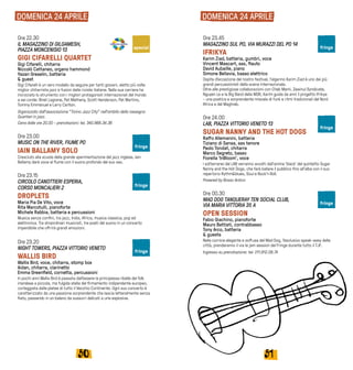 5150
DOMENICA 24 APRILE
Ore 22.30
IL MAGAZZINO DI GILGAMESH,
PIAZZA MONCENISIO 13
GIGI CIFARELLI QUARTET
Gigi Cifarelli, chitarra
Niccolò Cattaneo, organo hammond
Yazan Greselin, batteria
& guest
Gigi Cifarelli è un vero modello da seguire per tanti giovani, eletto più volte
miglior chitarrista jazz e fusion dalle riviste italiane. Nella sua carriera ha
incrociato lo strumento con i migliori protagonisti internazionali del mondo
a sei corde: Bireli Lagrene, Pat Metheny, Scott Henderson, Pat Martino,
Tommy Emmanuel e Larry Carlton.
Organizzato dall’associazione “Torino Jazz City” nell’ambito della rassegna
Quartieri in jazz.
Cena dalle ore 20.00 - prenotazioni: tel. 340.988.34.36
Ore 23.00
MUSIC ON THE RIVER, FIUME PO
IAIN BALLAMY SOLO
Cresciuto alla scuola della grande sperimentazione del jazz inglese, Iain
Ballamy darà voce al fiume con il suono profondo del suo sax.
Ore 23.15
CIRCOLO CANOTTIERI ESPERIA,
CORSO MONCALIERI 2
DROPLETS
Maria Pia De Vito, voce
Rita Marcotulli, pianoforte
Michele Rabbia, batteria e percussioni
Musica senza confini, tra jazz, India, Africa, musica classica, pop ed
elettronica. Tre straordinari musicisti, tre poeti del suono in un concerto
imperdibile che offrirà grandi emozioni.
Ore 23.20
NIGHT TOWERS, PIAZZA VITTORIO VENETO
WALLIS BIRD
Wallis Bird, voce, chitarra, stomp box
Aidan, chitarra, clarinetto
Emma Greenfield, cornetta, percussioni
In pochi anni Wallis Bird è passata dall’essere la principessa ribelle del folk
irlandese a piccola, ma fulgida stella del firmamento indipendente europeo,
corteggiata dalle platee di tutto il Vecchio Continente. Ogni suo concerto è
caratterizzato da una passione sorprendente che lascia letteralmente senza
fiato, passando in un baleno da sussurri delicati a urla esplosive.
Ore 23.45
MAGAZZINO SUL PO, VIA MURAZZI DEL PO 14	
IFRIKYA
Karim Ziad, batteria, gumbri, voce
Vincent Mascart, sax, flauto
David Aubaille, piano
Simone Bellavia, basso elettrico
Ospite d’eccezione del nostro festival, l’algerino Karim Ziad è uno dei più
grandi percussionisti della scena internazionale.
Oltre alle prestigiose collaborazioni con Cheb Mami, Zawinul Syndicate,
Nguyen Le e la Big Band della WDR, Karim guida da anni il progetto Ifrikya
- una poetica e sorprendente miscela di funk e ritmi tradizionali del Nord
Africa e del Maghreb.
Ore 24.00
LAB, PIAZZA VITTORIO VENETO 13	
SUGAR NANNY AND THE HOT DOGS
Raffo Allemanini, batteria
Tiziano di Sansa, sax tenore
Paolo Tondat, chitarra
Marco Segreto, basso
Fiorella ‘InBloom’, voce
I sotterranei del LAB verranno avvolti dall’anima ‘black’ del quintetto Sugar
Nanny and the Hot Dogs, che farà ballare il pubblico fino all’alba con il suo
repertorio Rythm&blues, Soul e Rock’n Roll.
Powered by Rosso Antico
Ore 00.30
MAD DOG TANQUERAY TEN SOCIAL CLUB,
VIA MARIA VITTORIA 35 A
OPEN SESSION
Fabio Giachino, pianoforte
Mauro Battisti, contrabbasso
Tony Arco, batteria
& guests
Nella cornice elegante e soffusa del Mad Dog, l’esclusivo speak-easy della
città, prenderanno il via le jam session del Fringe durante tutto il TJF.
Ingresso su prenotazione: tel. 011.812.08.74
DOMENICA 24 APRILE
special
fringe
fringe
fringe
fringe
fringe
fringe
 