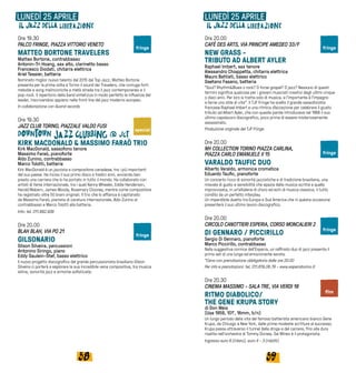 5958
Ore 19.30
PALCO FRINGE, PIAZZA VITTORIO VENETO
MATTEO BORTONE TRAVELERS
Matteo Bortone, contrabbasso
Antonin-Tri Hoang, sax alto, clarinetto basso
Francesco Diodati, chitarra elettrica
Ariel Tessier, batteria
Nominato miglior nuovo talento del 2015 dal Top Jazz, Matteo Bortone
presenta per la prima volta a Torino il sound dei Travelers, che coniuga forti
melodie e song malinconiche a metà strada tra il jazz contemporaneo e il
pop-rock. Il repertorio della band sintetizza in modo perfetto le influenze del
leader, inscrivendosi appieno nella front line del jazz moderno europeo.
In collaborazione con Auand records
Ore 19.30
JAZZ CLUB TORINO, PIAZZALE VALDO FUSI
KIRK MACDONALD & MASSIMO FARAÒ TRIO
Kirk MacDonald, sassofono tenore
Massimo Faraò, pianoforte
Aldo Zunino, contrabbasso
Marco Tolotti, batteria
Kirk MacDonald è un jazzista e compositore canadese, tra i più importanti
del suo paese. Ha inciso il suo primo disco a tredici anni, avviando ben
presto una carriera che lo ha portato in tutto il mondo. Ha collaborato con
artisti di fama internazionale, tra i quali Kenny Wheeler, Eddie Henderson,
Harold Mabern, James Moody, Rosemary Clooney, mentre come compositore
ha registrato oltre 50 brani originali. Il trio che lo affianca è capitanato
da Massimo Faraò, pianista di caratura internazionale, Aldo Zunino al
contrabbasso e Marco Tolotti alla batteria.
Info: tel. 011.882.939
Ore 20.00
BLAH BLAH, VIA PO 21	
GILSONARIO
Gilson Silveira, percussioni
Antonino Siringo, piano
Eddy Gaulein-Stef, basso elettrico
Il nuovo progetto discografico del grande percussionista brasiliano Gilson
Silveira ci porterà a esplorare la sua incredibile vena compositiva, tra musica
latina, sonorità jazz e armonie sofisticate.
LUNEDÌ 25 APRILE
Ore 20.00
CAFÈ DES ARTS, VIA PRINCIPE AMEDEO 33/F
NEW GRASS -
TRIBUTO AD ALBERT AYLER
Raphael Imbert, sax tenore
Alessandro Chiappetta, chitarra elettrica
Mauro Battisti, basso elettrico
Gaetano Fasano, batteria
“Soul? Rhythm&Blues o rock? O forse gospel? O jazz? Nessuno di questi
termini significa qualcosa per i giovani musicisti creativi degli ultimi cinque
o dieci anni. Per loro si tratta solo di musica, e l’importante è l’impegno
a farne uno stile di vita”. Il TJF Fringe ha scelto il grande sassofonista
francese Raphael Imbert e una ritmica d’eccezione per celebrare il giusto
tributo ad Albert Ayler, che con queste parole introduceva nel 1968 il suo
ultimo capolavoro discografico, poco prima di essere misteriosamente
assassinato.
Produzione originale del TJF Fringe
Ore 20.00
NH COLLECTION TORINO PIAZZA CARLINA,
PIAZZA CARLO EMANUELE II 15
VARALDO TAUFIC DUO
Alberto Varaldo, armonica cromatica
Eduardo Taufic, pianoforte
Un concerto ricco di sonorità jazzistiche e di tradizione brasiliana, una
miscela di gusto e sensibilità che spazia dalla musica scritta a quella
improvvisata, in un’altalena di choro ed echi di musica classica, il tutto
condito da un perfetto interplay.
Un imperdibile duetto tra Europa e Sud America che in questa occasione
presenterà il suo ultimo lavoro discografico.
Ore 20.00				
CIRCOLO CANOTTIERI ESPERIA, CORSO MONCALIERI 2
DI GENNARO / PICCIRILLO
Sergio Di Gennaro, pianoforte
Marco Piccirillo, contrabbasso
Nella suggestiva cornice dell’Esperia, un raffinato duo di jazz presenta il
primo set di una lunga ed emozionante serata.
*Cena con prenotazione obbligatoria dalle ore 20.00
Per info e prenotazioni: tel. 011.819.06.79 - www.esperiatorino.it
Ore 20.30
CINEMA MASSIMO - SALA TRE, VIA VERDI 18
RITMO DIABOLICO/
THE GENE KRUPA STORY
di Don Weis
(Usa 1959, 101’, 16mm, b/n)
Un lungo periodo della vita del famoso batterista americano bianco Gene
Krupa, da Chicago a New York, dalle prime modeste scritture al successo.
Krupa passa attraverso il tunnel della droga e del carcere, fino alla dura
risalita nell'orchestra di Tommy Dorsey. Sal Mineo è il protagonista.
Ingresso euro 6 (intero), euro 4 - 3 (ridotti)
LUNEDÌ 25 APRILE
film
special
fringe
fringe
fringe
fringefringe
 