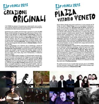 98
Il TJF FRINGE da sempre è l’occasione per creare eventi unici e produ-
zioni originali, facendo incontrare musicisti dai background eterogenei
e professionisti delle diverse discipline artistiche.
Quest’anno per il pubblico del TJF Fringe si apriranno le porte del MAO
Museo di Arte Orientale che ospiterà tre performance di danza: Fram-
menti di Lady Macbeth con Sara Orselli e Frida Vannini, sulle core-
ografie di Simona Bucci e le note di Enrico Degani e Matteo Ravizza,
sabato 23 aprile; mentre domenica 24 Nuria Sala Grau in Le voci da
una riva all’altra, darà vita a un’esibizione di Bharata Natyam, anti-
ca danza classica indiana, sulle percussioni di Federico Sanesi; infine
lunedì 25 aprile, l’olandese Marije Nie, visionaria ballerina di tap dan-
ce, sarà accompagnata dalle percussioni di Michele Rabbia in Dancin’
with the Mao.
Grazie al gemellaggio con il Festival Jazz di Edimburgo, venerdì 22
aprile al Blah Blah due musicisti e compositori di grande esperienza,
Tom Bancroft e Furio Di Castri, incontrano due giovani talenti del jazz
europeo nel progetto originale Edinburgh Project; mentre lunedì 25
aprile al Magazzino sul Po, il gruppo scozzese Thunkfish proporrà il
suo mix di jazz, punk, trash, prog, funk e fantascienza, in anteprima
assoluta in Italia.
Infine il TJF FRINGE renderà omaggio a 3 indimenticabili musicisti gra-
zie ai live di artisti internazionali che rileggeranno alcune pagine della
musica mondiale accompagnati dai migliori musicisti torinesi: Maria
Pia De Vito ridarà voce alla cantautrice Joni Mitchell, sabato 23 aprile
al Magazzino sul Po; domenica 24 aprile al Cafè Des Arts, l’innovati-
vo violinista francese Remi Crambes presenterà per la prima volta in
Italia, un progetto dedicato a uno dei suoi grandi maestri, Jean-Luc
Ponty; mentre lunedì 25 aprile, sempre al Cafè Des Arts, il grande sas-
sofonista Raphael Imbert renderà il giusto tributo ad Albert Ayler.
Piazza Vittorio Veneto sarà anche quest’anno il cuore pulsante del TJF
Fringe. Al centro il Palco Fringe su cui si consumerà la collaborazio-
ne con Auand records che, ogni giorno alle ore 19.30, presenterà un
gruppo di punta della sua produzione discografica: venerdì 22 apri-
le toccherà ai Luz, trio fondato a Roma nel 2011, dal sound intenso
che affonda nella tradizione afroamericana e si dirama nelle culture
musicali europee e mediterranee; sabato 23 aprile i Sudoku Killer di
Caterina Palazzi presenteranno l’ultimo disco in un concerto tra jazz
nord europeo, psichedelia, noise, post-rock ed evocative colonne so-
nore cinematografiche; nuova energia domenica 24 aprile con il trio
Andymusic specialisti nel plasmare la materia sonora esplorandone
ogni potenzialità; infine lunedì 25 aprile Matteo Bortone, Miglior Nuo-
vo Talento Italiano al Top Jazz 2015, presenta per la prima volta a Torino
il sound dei Travelers, un mix di melodie forti, songs malinconiche tra
jazz contemporaneo e rock/pop.
L’immancabile Area Dance di piazza Vittorio, farà scatenare il pubbli-
co con esibizioni, flashmob e workshop: venerdì 22 aprile alle 17.00 il
trio russo tutto femminile Matryoshki in Jazz darà vita a uno show
dance fusion; sabato 23 aprile alle 16.30 Maurizio “Maui” Ferrari ci
stupirà con un flashmob di Housedance e insieme alle Matrioshky in
Jazz coinvolgeranno i presenti in un workshop con contest finale; do-
menica 24 aprile alle 16.30 ci sarà il momento che i più danzerini tra
gli appassionati di jazz e non solo aspettano, le esibizioni di Swing
dance e il workshop di Charleston e Blues con i Dusty Jazz, Turin cats
e Max & Serena e la musica della Gatsby Orchestra; la Swing Fever
continuerà lunedì 25 aprile sempre alle 16.30 con le esibizioni di Lindy
Hop sulle note di The Bouncing Cats.
Per godere ancora di più di questa festa del jazz che è il TJF FRINGE,
non può mancare il piacere per il palato. Piazza Vittorio Veneto ospi-
terà anche quest’anno lo Street Food di VNK.
Frida Vannini
Tom Bancroft Thunkfish
Marije Nie Sudoku KillerNuria Sala Grau Luz
Andy Music Travelers
 