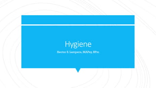 Hygiene
Hector S. Lampera, MAPsy, RPm
 