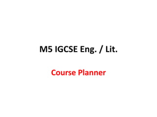 M5 IGCSE Eng. / Lit. Course Planner 