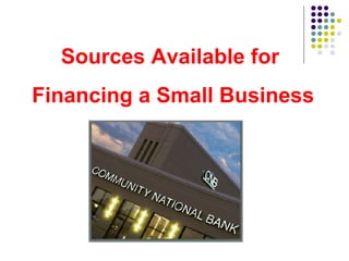Sources Available for  Financing a Small Business 