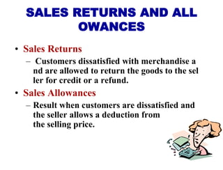 • Sales Returns
– Customers dissatisfied with merchandise a
nd are allowed to return the goods to the sel
ler for credit o...