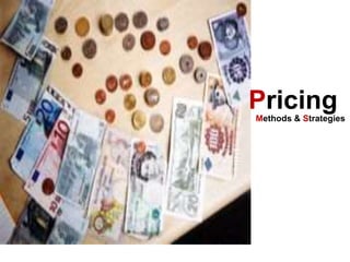 Pricing
Methods & Strategies
 