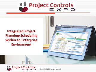  	
  	
  	
  	
  	
  	
  	
  	
  	
  	
  	
  	
  	
  	
  	
  	
  	
  	
  	
  	
  	
  	
  	
  	
  	
  	
  	
  	
  	
  	
  	
  	
  	
  	
  	
  	
  	
  	
  	
  	
  	
  	
  	
  	
  	
  	
  	
  	
  	
  	
  	
  	
  	
  	
  	
  	
  	
  	
  	
  	
  	
  	
  	
  	
  	
  	
  	
  	
  	
  	
  	
  	
  	
  	
  	
  	
  	
  	
  	
  	
  	
  	
  	
  	
  	
  	
  	
  	
  Copyright	
  @	
  2011.	
  All	
  rights	
  reserved	
  
Integrated	
  Project	
  
Planning/Scheduling	
  
Within	
  an	
  Enterprise	
  
Environment	
  
 