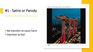 #1 - Satire or Parody
• No intention to cause harm
• Intention to fool
 