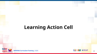 MATATAG Curriculum Training | 2024
Learning Action Cell
25
 