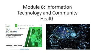 Module 6: Information
Technology and Community
Health
 