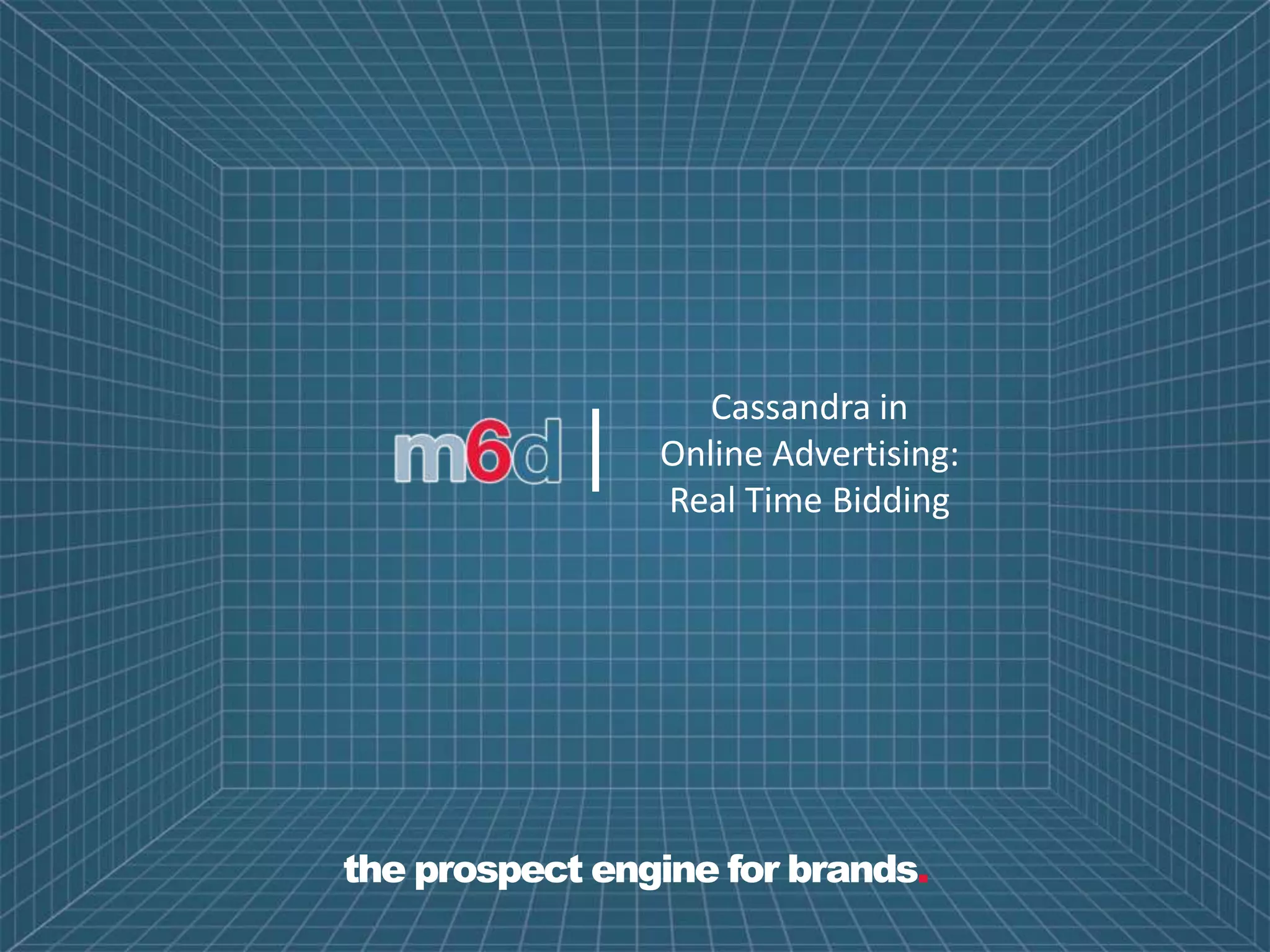 Cassandra in
            |   Online Advertising:
                Real Time Bidding




the prospect engine for brands.
 