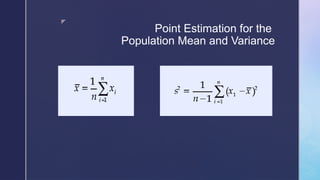 z
Point Estimation for the
Population Mean and Variance
 