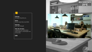 Cliente:
4Inside Arquitetura
Data:
16 de novembro de 2020
Veículo:
SBT (SBT Brasil)
Tipo de serviço:
Sugestão de fonte para
reportagem, orientação em
entrevista
Link
 