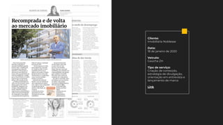 Cliente:
Imobiliária Noblesse
Data:
18 de janeiro de 2020
Veículo:
Gaúcha ZH
Tipo de serviço:
Criação de conteúdo,
estratégia de divulgação,
orientação em entrevista e
lançamento de marca
Link
 