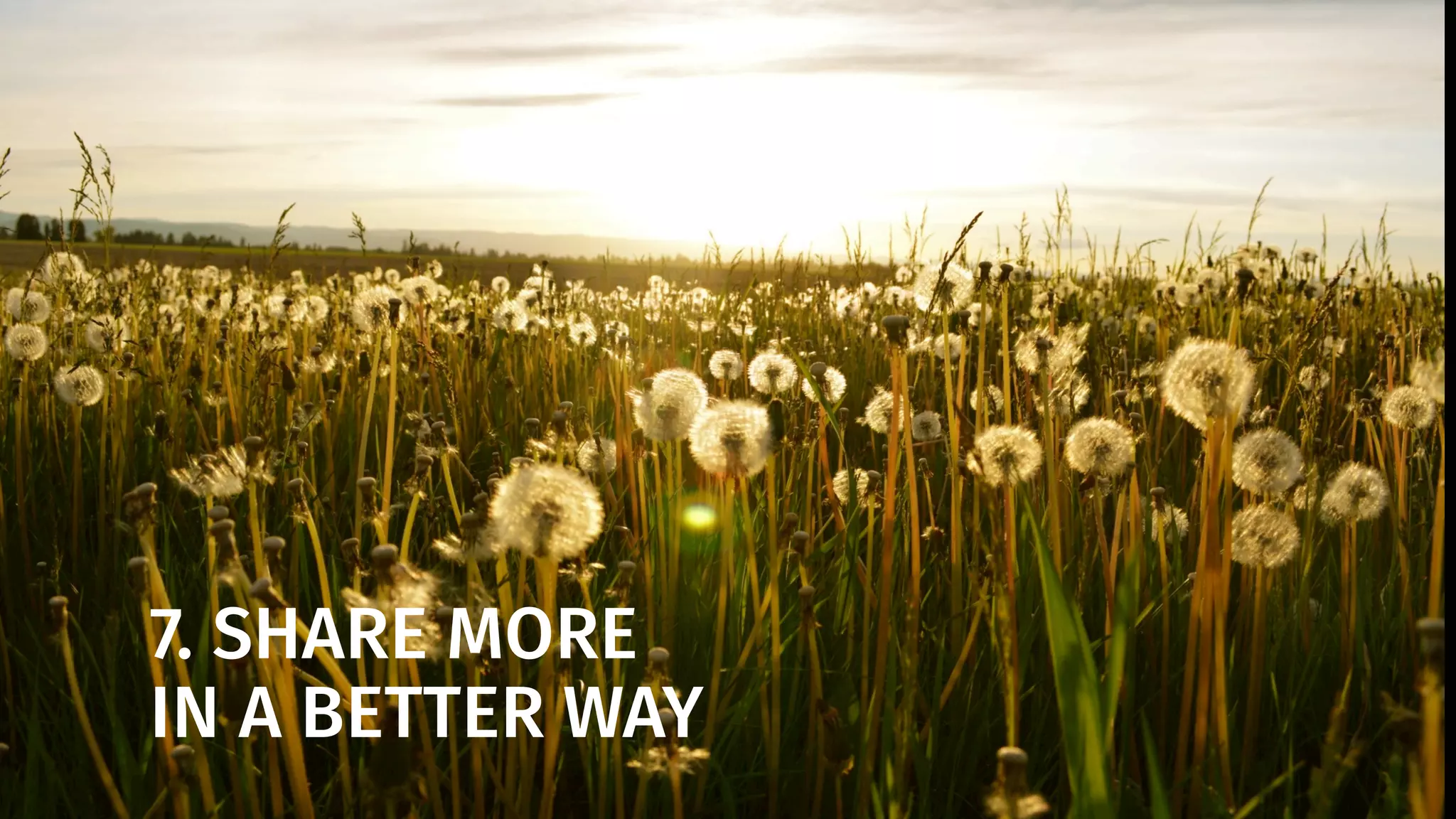 Share stuff that
matters, share deep,
profound things. Only
share the truth. Share
what will make the
lives of the people
you love more rich
with meaning.
 