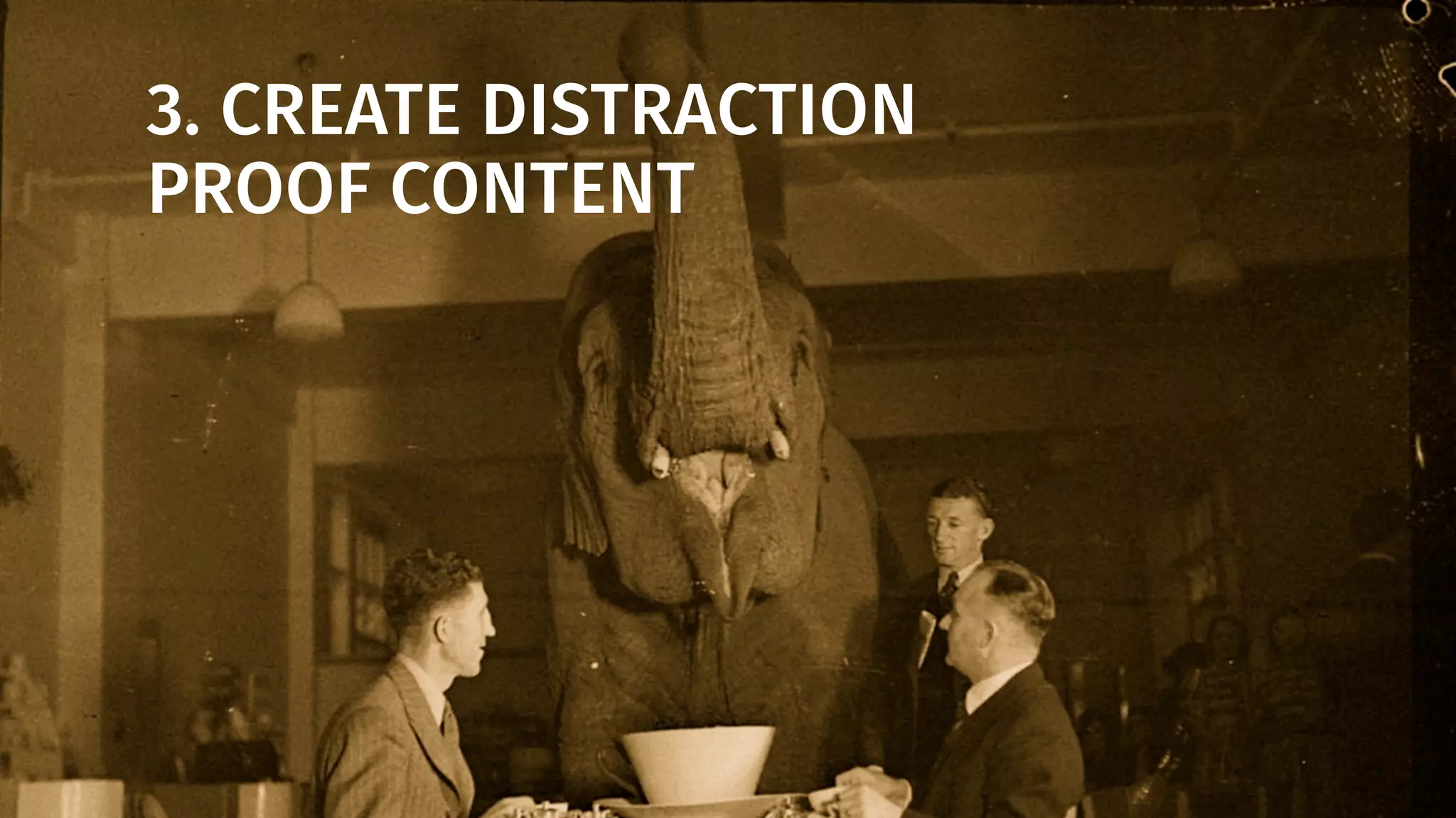 3. CREATE DISTRACTION
PROOF CONTENT
 