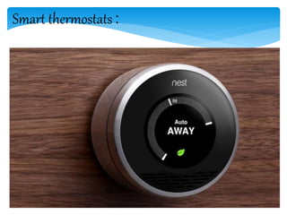 Smart thermostats :
 