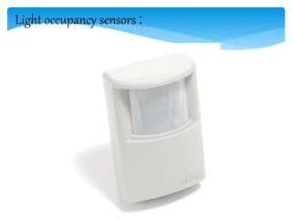 Light occupancy sensors :
 