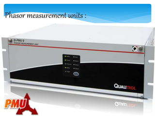 Phasor measurement units :
 
