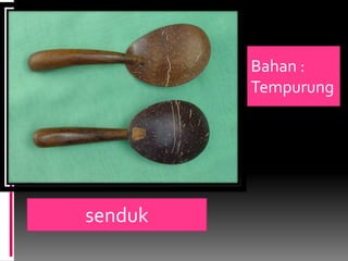 Bahan : Tempurungsenduk