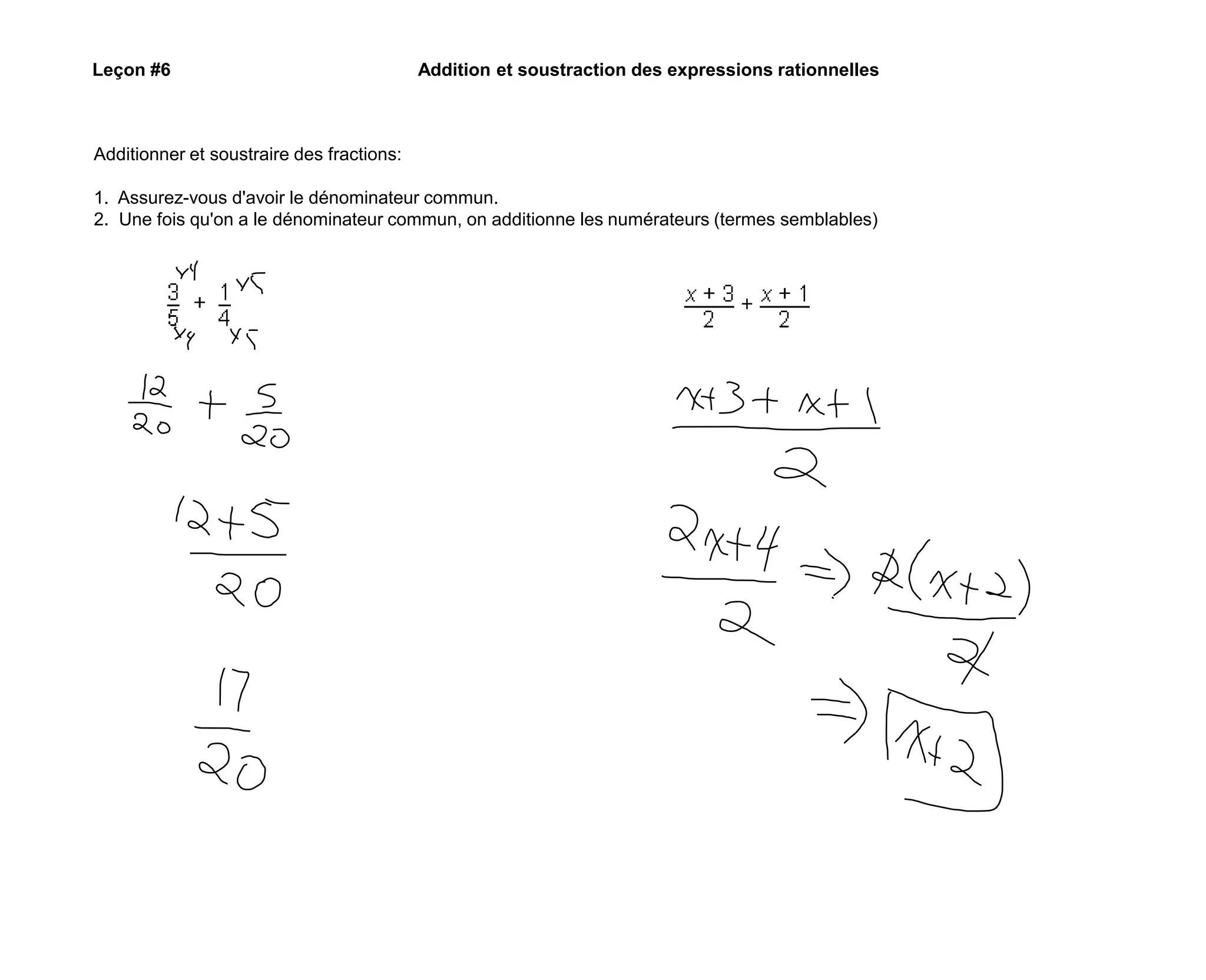 Leçon #6 Addition et soustraction des expressions rationnellesAdditionner et soustraire des fractions:1. Assurez-vous d'avoir le dénominateur commun.2. Une fois qu'on a le dénominateur commun, on additionne les numérateurs (termes semblables)