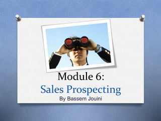 Module 6:
Sales Prospecting
By Bassem Jouini
 