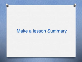 Make a lesson Summary
 