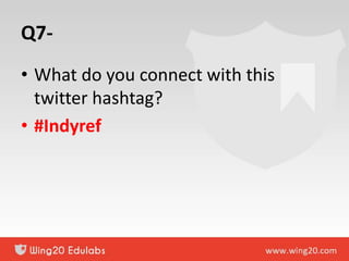 Q7-
• What do you connect with this
twitter hashtag?
• #Indyref
 