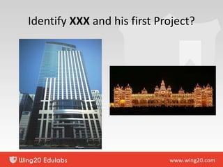 Identify XXX and his first Project?
 