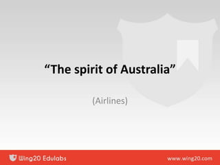 “The spirit of Australia”
(Airlines)
 