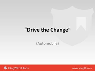 “Drive the Change”
(Automobile)
 