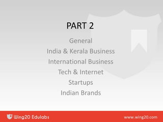 PART 2
General
India & Kerala Business
International Business
Tech & Internet
Startups
Indian Brands
 