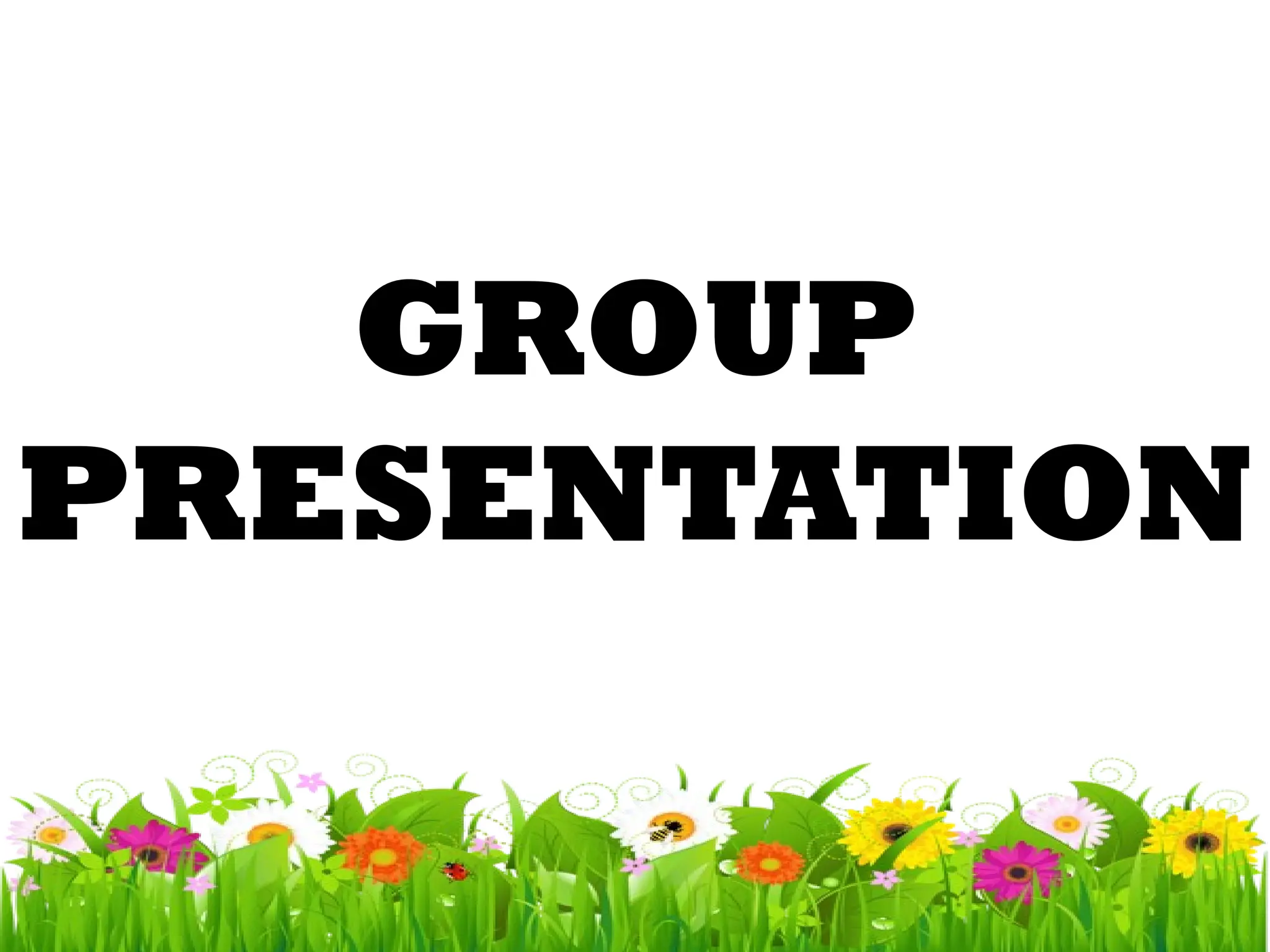 GROUP
PRESENTATION
 