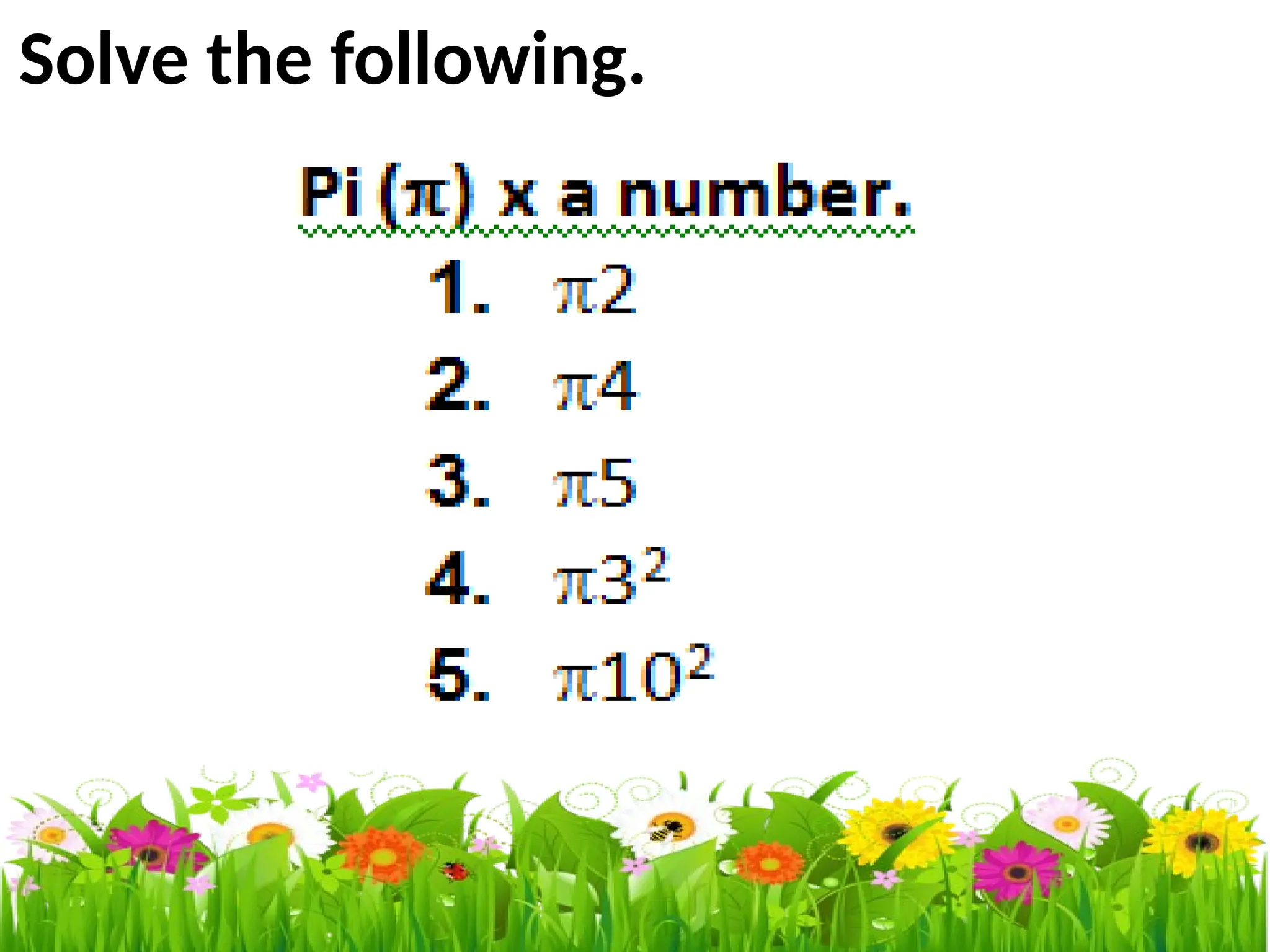 Solve the following.
 