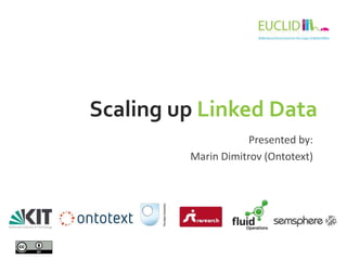 Scaling up Linked Data
Presented by:
Marin Dimitrov (Ontotext)

 