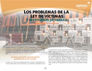 Aunque esta ley se presenta como respetuosa y adecuada a               procesos de participación no fueron tenidos en cuenta. El
principios internacionales de atención a las víctimas, su imple-       proceso de reglamentación, que determina la manera como
mentación y muchos de sus apartados esconden acciones que              la ley se implementará, ha negado de forma absoluta la par-
lesionan los derechos de las víctimas, sus familias y organizacio-     ticipación de las víctimas.
nes.
                                                                       Hasta hace poco el Gobierno aprobó la propuesta de una
La Ley 1448 de 2011 “por la cual se dictan medidas de atención,        mesa transitoria para la participación, pero en estos espacios
asistencia y reparación integral a las víctimas del conflicto          la participación de las víctimas es más formal que real, pues no
armado interno y se dictan otras disposiciones”, entró en vigen-       existen proceso pedagógicos ni espacios suficientes para
cia el 1 de enero de 2012, en medio de una fuerte campaña              socializar y recoger posturas de las diversas organizaciones de
jurídica, política y de opinión pública en contra de las víctimas y    víctimas. Se ha podido establecer que muchas de las víctimas
sus defensores; y en medio de persistentes amenazas y agresio-
                                                                       que participan en estos espacios son designadas de forma
nes en contra de los(as) líderes(zas) reclamantes de tierras.
                                                                       arbitraria por alcaldes y gobernadores y ha habido infiltracio-
                                                                       nes de personas que tienen nexos con los victimarios.
Aunque esta ley se presenta como respetuosa y adecuada a
principios internacionales de atención a las víctimas, su imple-
                                                                       En la práctica se han expedido ocho decretos reglamentarios,
mentación y muchos de sus apartados esconden acciones que
lesionan los derechos de las víctimas, sus familias y organizacio-     redactados únicamente por el presidente Santos y sus ministros
nes.                                                                   sin la participación de las víctimas. Estos decretos reglamen-
                                                                       tan los proceso de restitución de tierras, la implementación de
                                                                       las medidas para la memoria histórica, las medidas diferencia-
         Escasos y precarios espacios para la                          les para indígenas, afros y pueblo Rom y las medidas de
            participación de las víctimas:                             protección para las víctimas ; todos temas muy importantes,
                                                                       que se han reglamentado sin siquiera preguntarle a las vícti-
La ley y sus decretos reglamentarios no fueron consultados de          mas cuáles son sus problemas y cómo creen que deben resolv-
forma adecuada con las víctimas, y los aportes realizados en los       erse.

                                                                  19
 