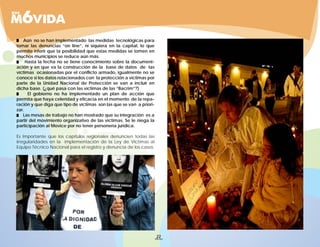 Aún no se han implementado las medidas tecnológicas para
tomar las denuncias “on line”, ni siquiera en la capital, lo que
permite inferir que la posibilidad que estas medidas se tomen en
muchos municipios se reduce aún más.
     Hasta la fecha no se tiene conocimiento sobre la document-
ación y en que va la construcción de la base de datos de las
víctimas ocasionadas por el conflicto armado, igualmente no se
conoce si los datos relacionados con la protección a víctimas por
parte de la Unidad Nacional de Protección se van a incluir en
dicha base. (¿qué pasa con las víctimas de las “Bacrim”?)
      El gobierno no ha implementado un plan de acción que
permita que haya celeridad y eficacia en el momento de la repa-
ración y que diga que tipo de víctimas son las que se van a priori-
zar.
   Las mesas de trabajo no han mostrado que su integración es a
partir del movimiento organizativo de las víctimas. Se le niega la
participación al Movice por no tener personería jurídica.

Es Importante que los capítulos regionales denuncien todas las
irregularidades en la implementación de la Ley de Víctimas al
Equipo Técnico Nacional para el registro y denuncia de los casos.




                                                                      22
 