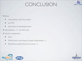 CONCLUSION

• Baisse
  • coûts globaux dans les projets
  • de TMA
  • des temps de développements
• Internalisation => contrôle total
• Hausse conséquente
  • QoS
  • Performances techniques (charge d’exploitation, ...)
  • Rendement global (ﬁnancier, humain, ...)
 