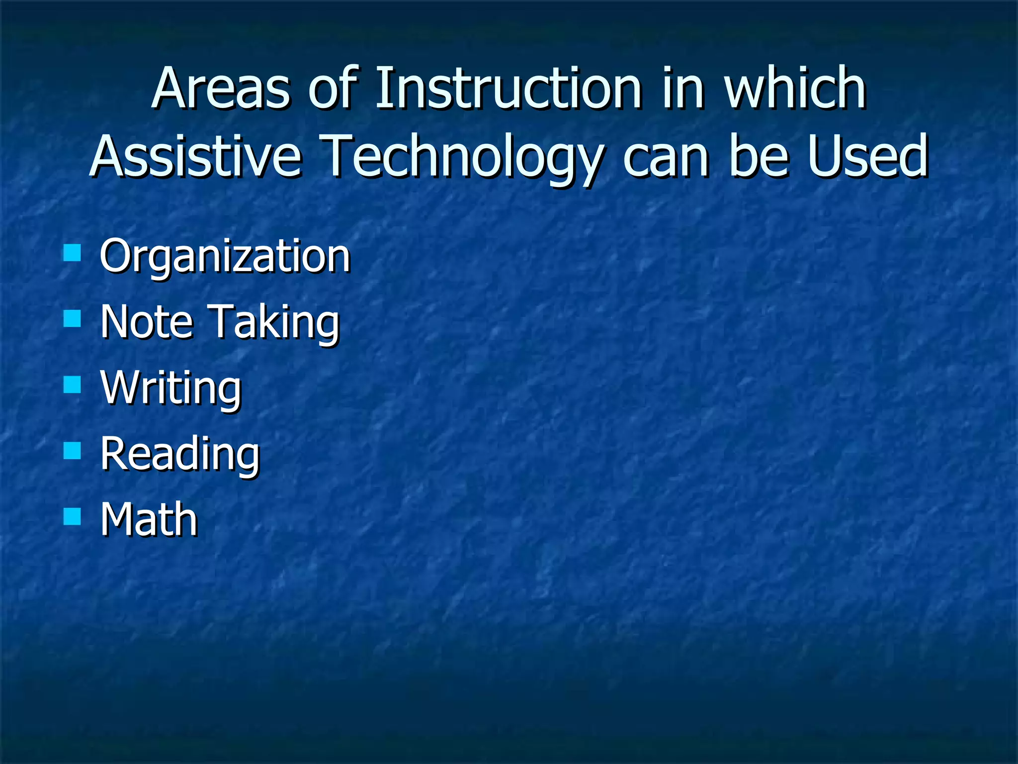 Areas of Instruction in which Assistive Technology can be Used Organization Note Taking Writing Reading Math 