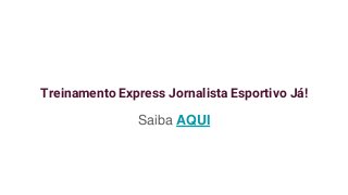Treinamento Express Jornalista Esportivo Já!
Saiba AQUI
 