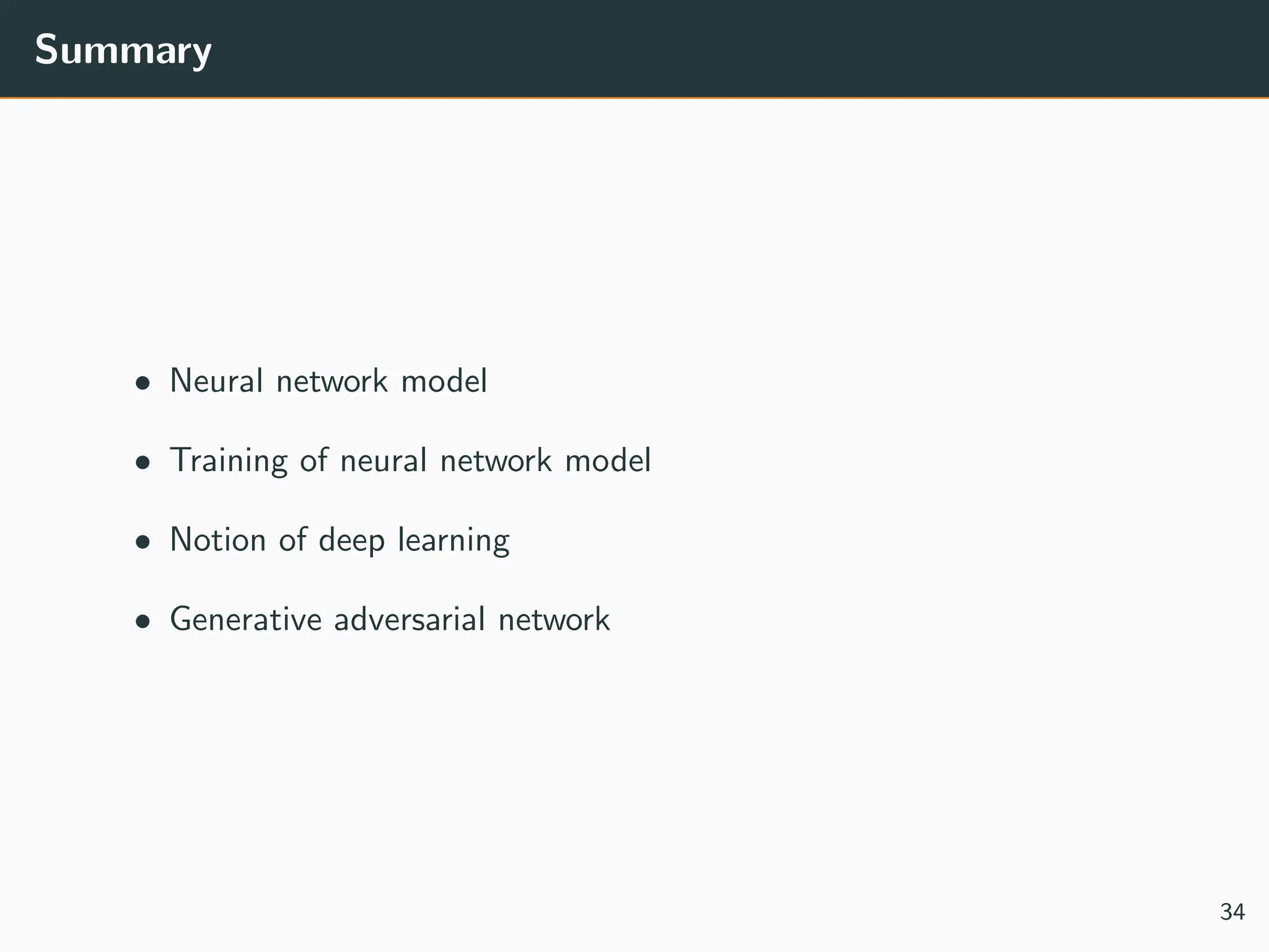 Summary
• Neural network model
• Training of neural network model
• Notion of deep learning
• Generative adversarial network
34
Text
 